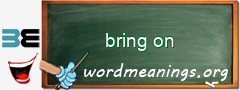 WordMeaning blackboard for bring on